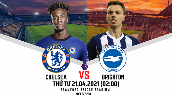 Nhận định bóng đá CHELSEA FC VS BRIGHTON 02:00 ngày 21/04/2021