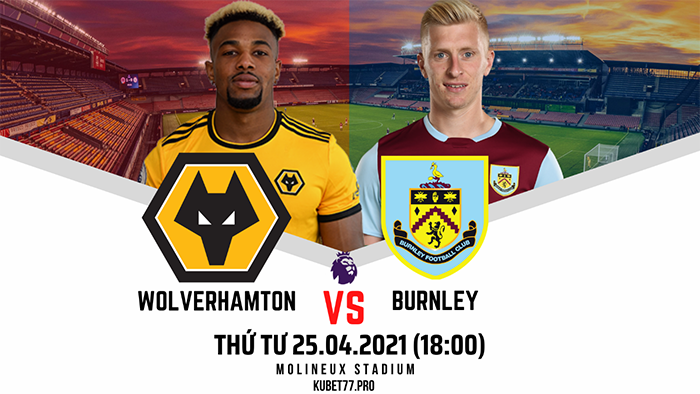 WOLVERHAMTON VS BURNLEY 18:00 ngày 25/04/2021